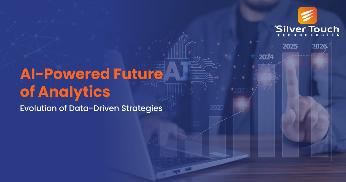 AI-Powered Future of Analytics – Evolution of Data-Driven Strategies - Silver Touch Technologies